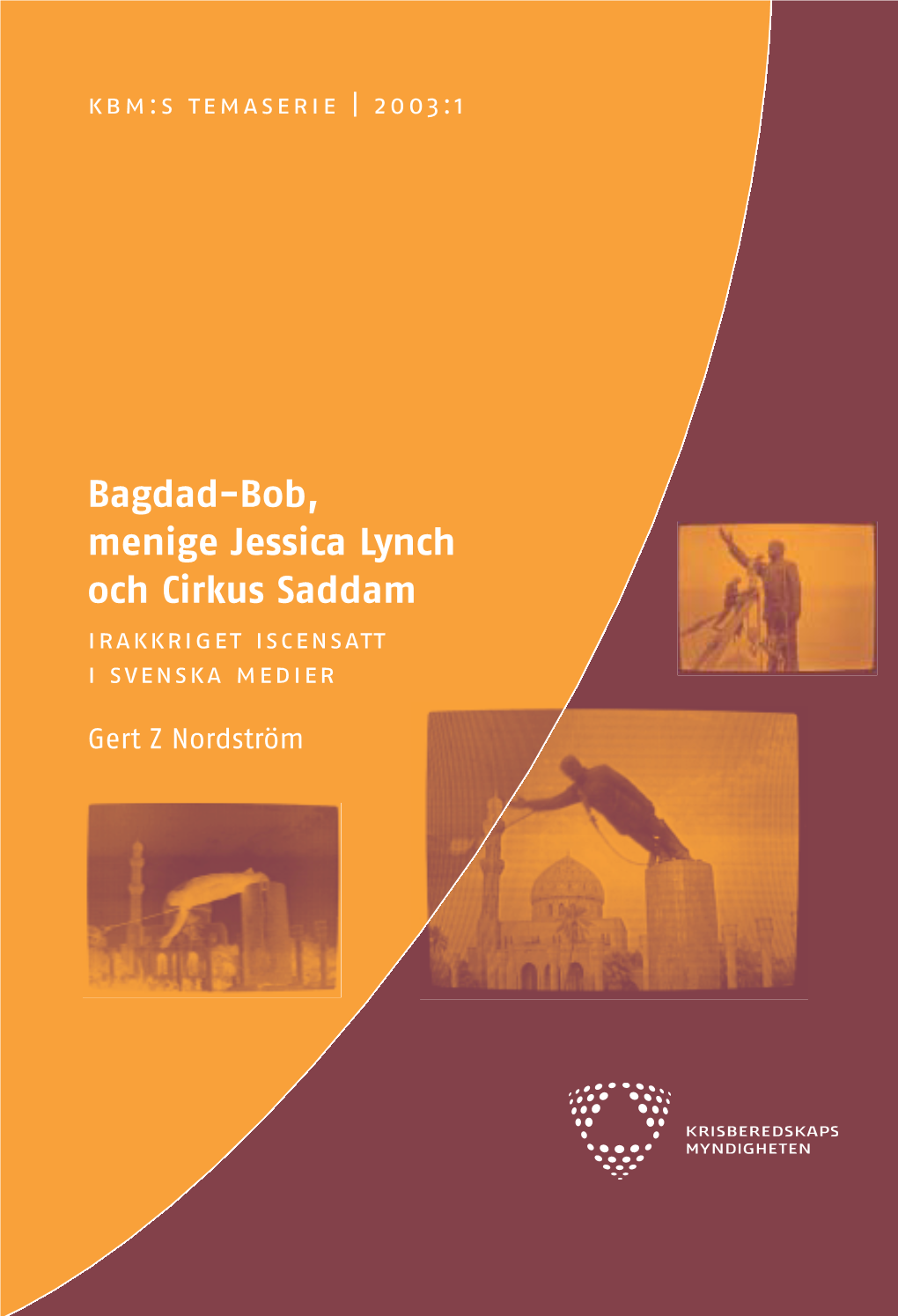 Bagdad-Bob, Menige Jessica Lynch Och Cirkus Saddam ”Olika Omständigheter I Ett Krig Utvecklar Olika Ledmotiv