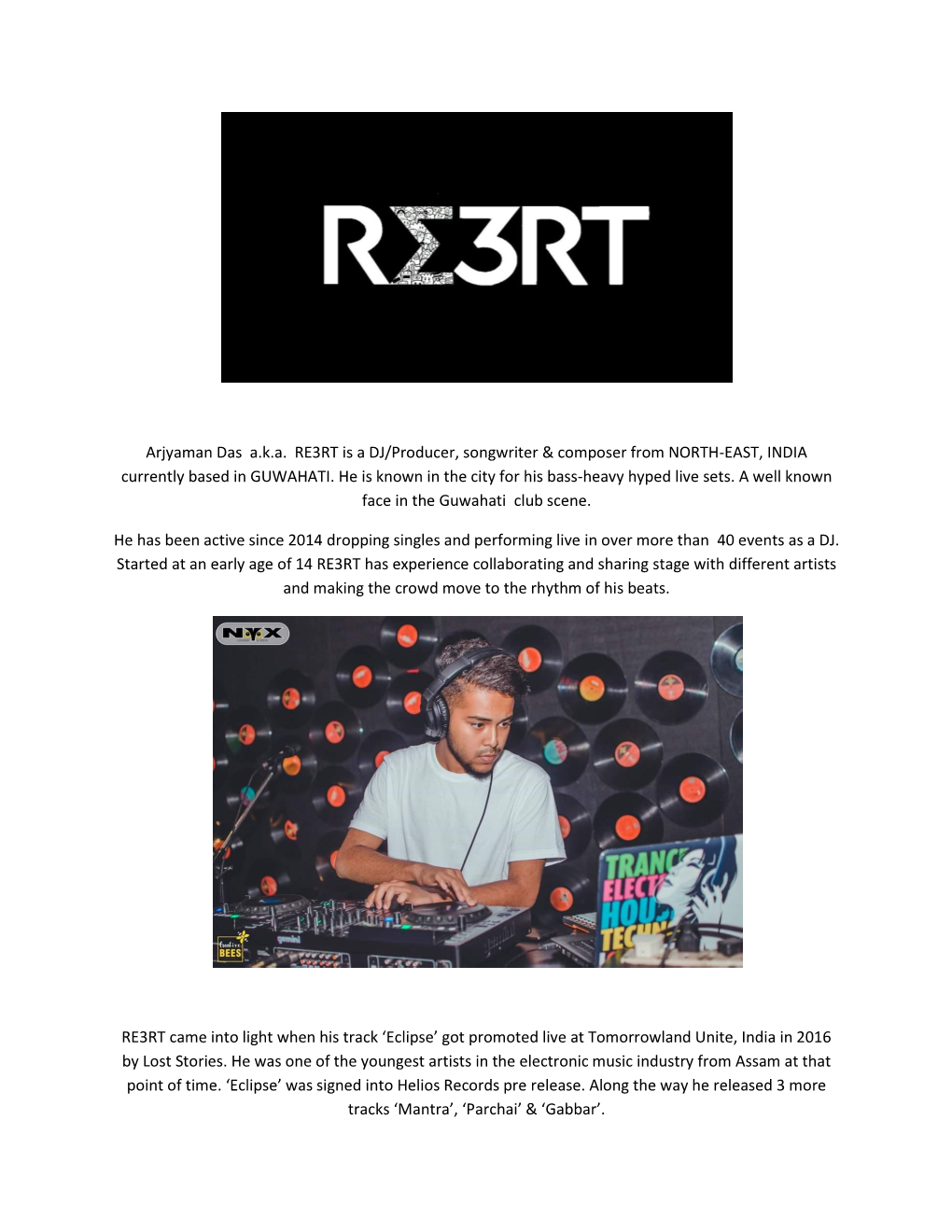 Arjyaman Das A.K.A. RE3RT Is a DJ/Producer, Songwriter & Composer from NORTH-EAST, INDIA Currently Based in GUWAHATI