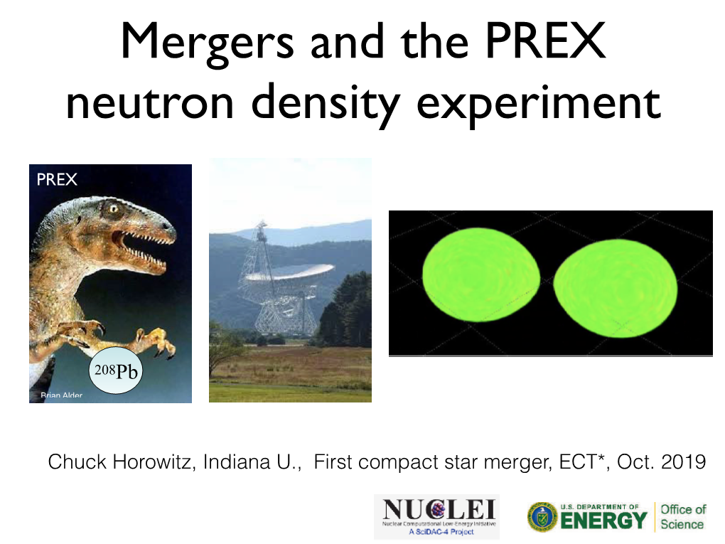 Chuck Horowitz, Indiana U., First Compact Star Merger, ECT*, Oct. 2019 Neutron Rich Matter