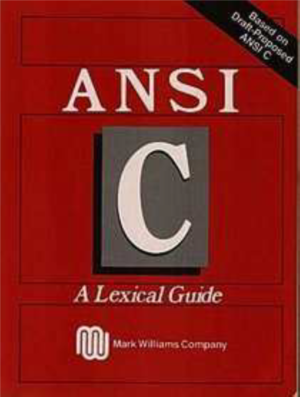 ANSI C: a Lexical Guide Describes the American National Standards Institute (ANSI) Standard for the C Programming Language
