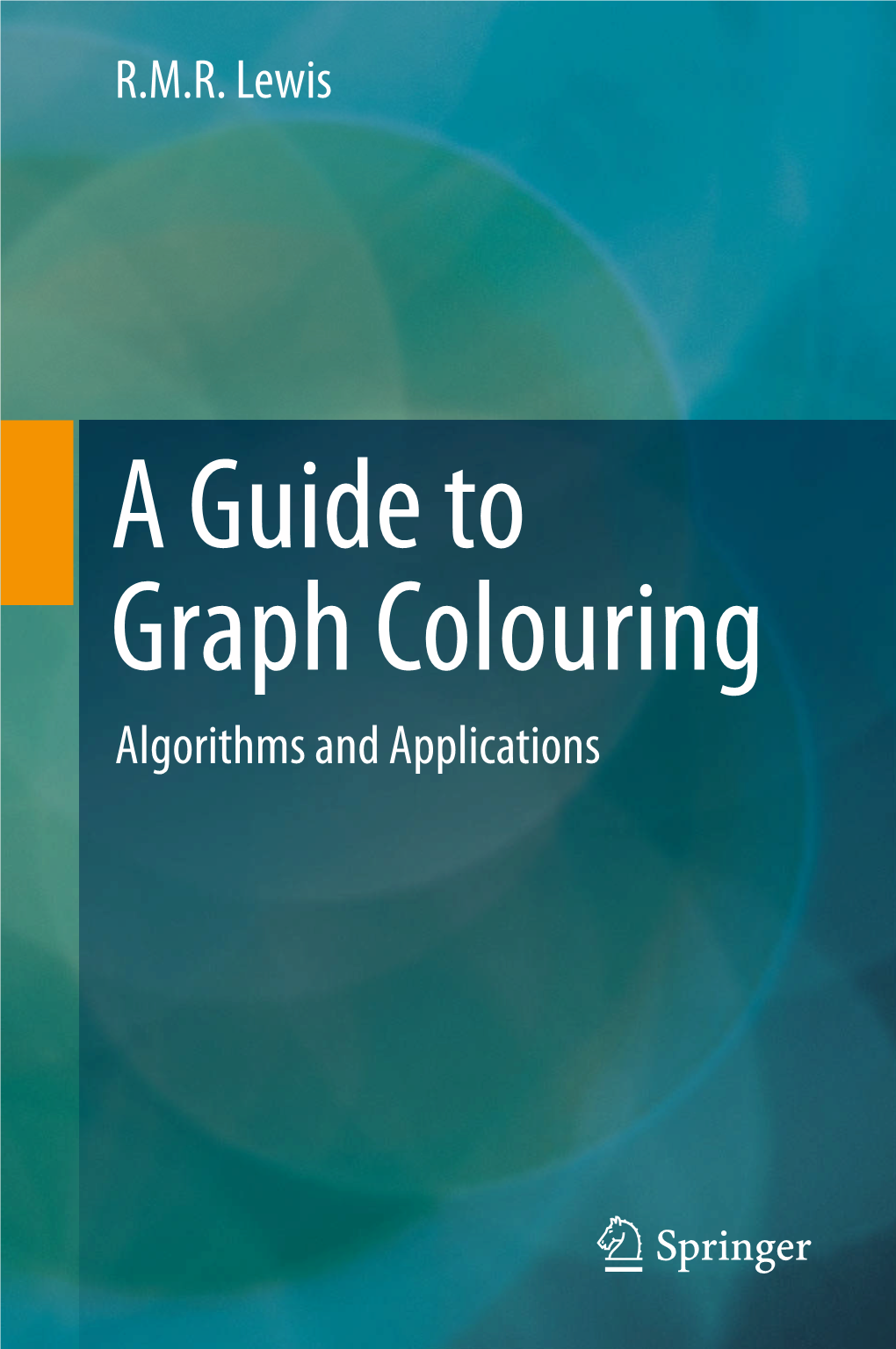 A Guide to Graph Colouring Algorithms and Applications a Guide to Graph Colouring R.M.R