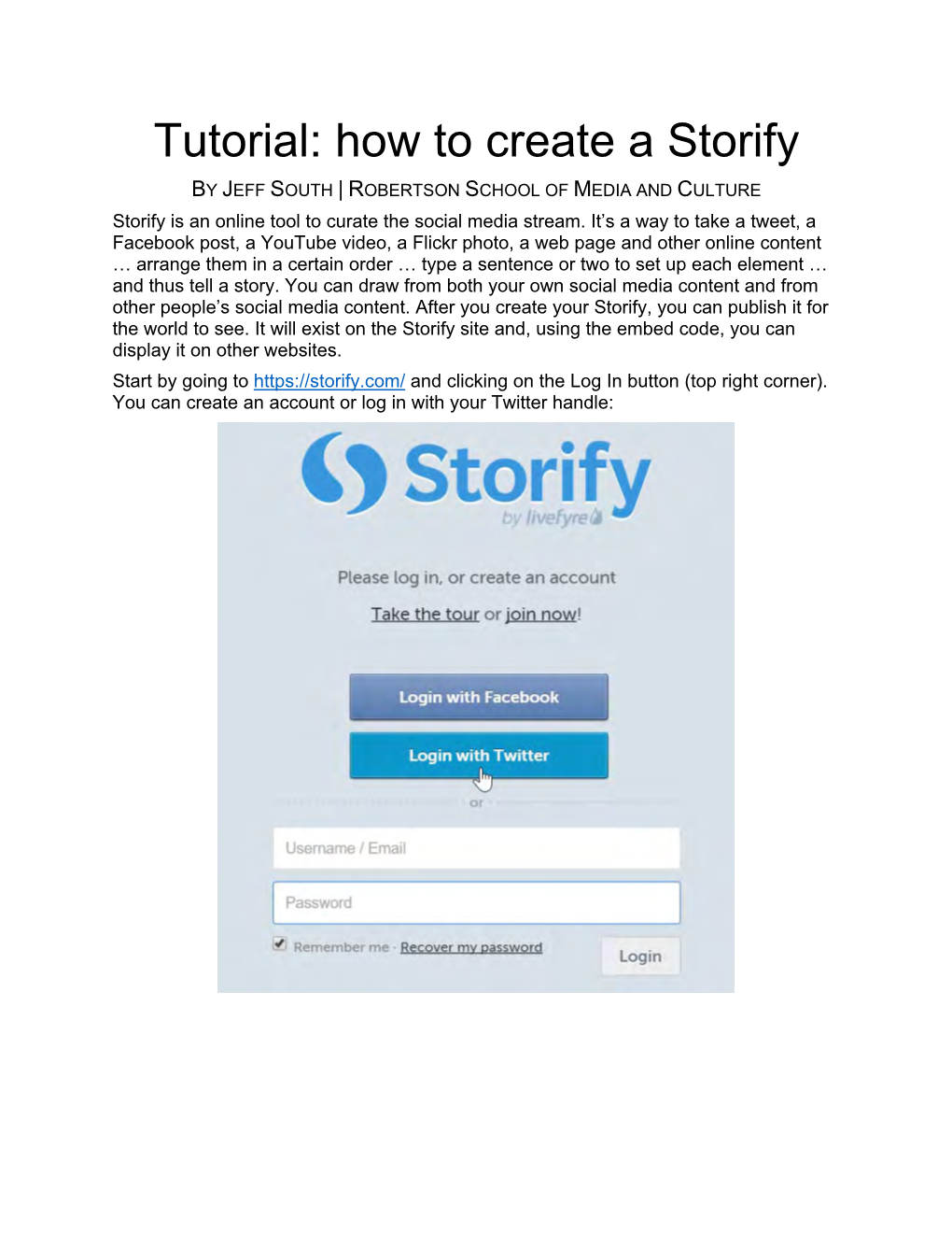 Tutorial: How to Create a Storify by JEFF SOUTH | ROBERTSON SCHOOL of MEDIA and CULTURE Storify Is an Online Tool to Curate the Social Media Stream
