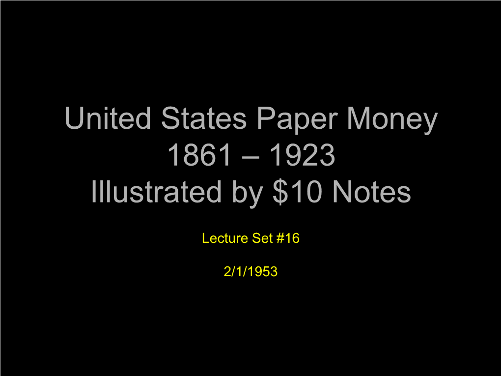 16 U.S. Paper Money 1861-1923-$10 Types