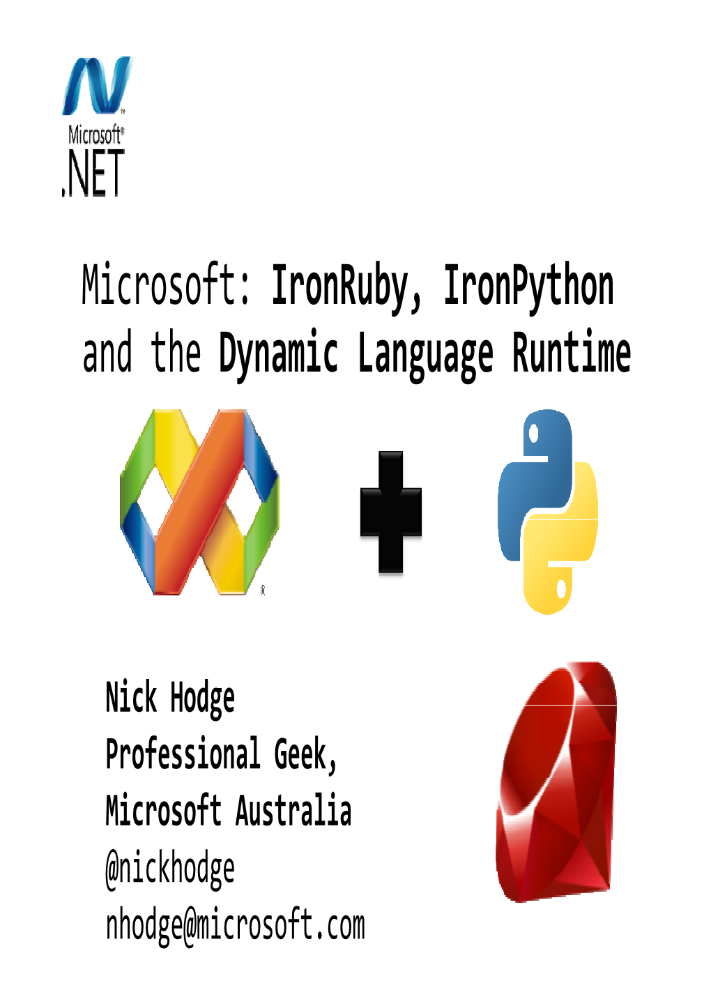 Microsoft: Ironruby, Ironpython and the Dynamic Language Runtime Ironpython Combines the Best of Python and .NET