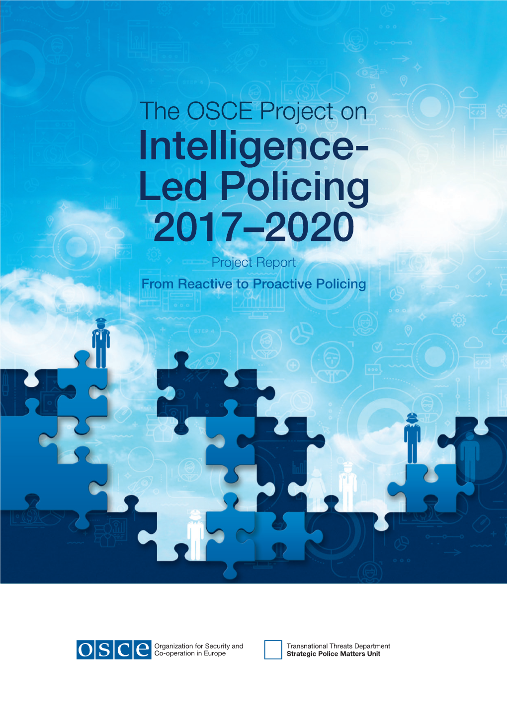 Intelligence- Led Policing 2017–2020 Project Report from Reactive to Proactive Policing