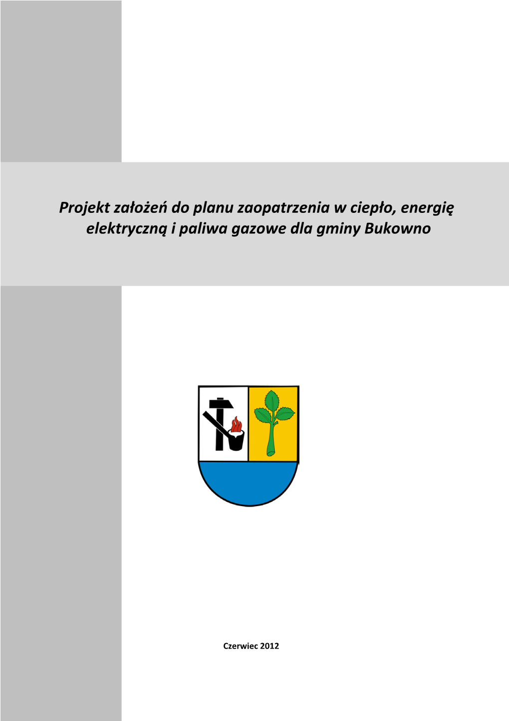 Projekt Założeń Do Planu Zaopatrzenia W Ciepło, Energię Elektryczną I Paliwa Gazowe Dla Gminy Bukowno