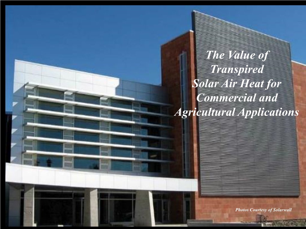 The Value of Transpired Solar Air Heat for Commercial and Agricultural Applications