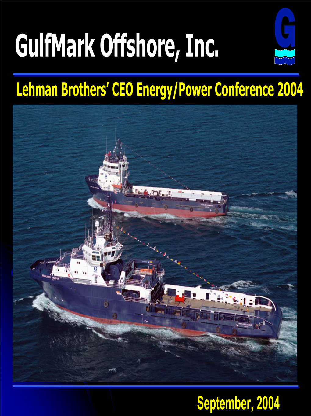 Gulfmark Offshore, Inc. Lehman Brothers’ CEO Energy/Power Conference 2004