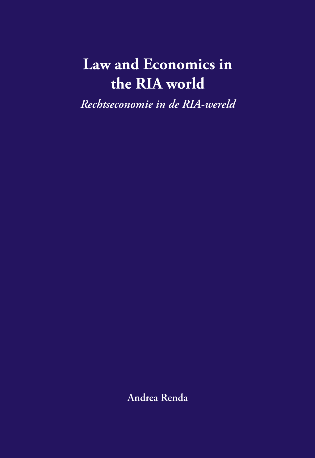 Law and Economics in the RIA World Law and Economics in the RIA World Rechtseconomie in De RIA-Wereld Andrea Renda