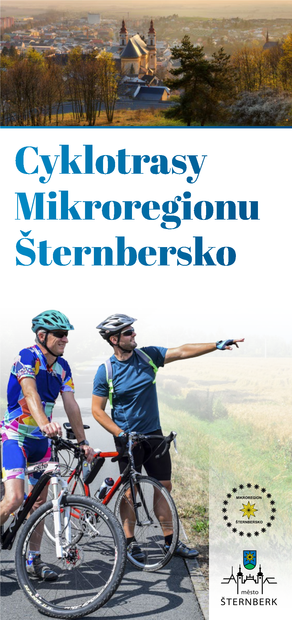 Cyklotrasy Mikroregionu Šternbersko Vážení Cykloturisté, Příznivci Zdravého Životního Stylu a Přírodních Krás, Vítejte Na Šternbersku