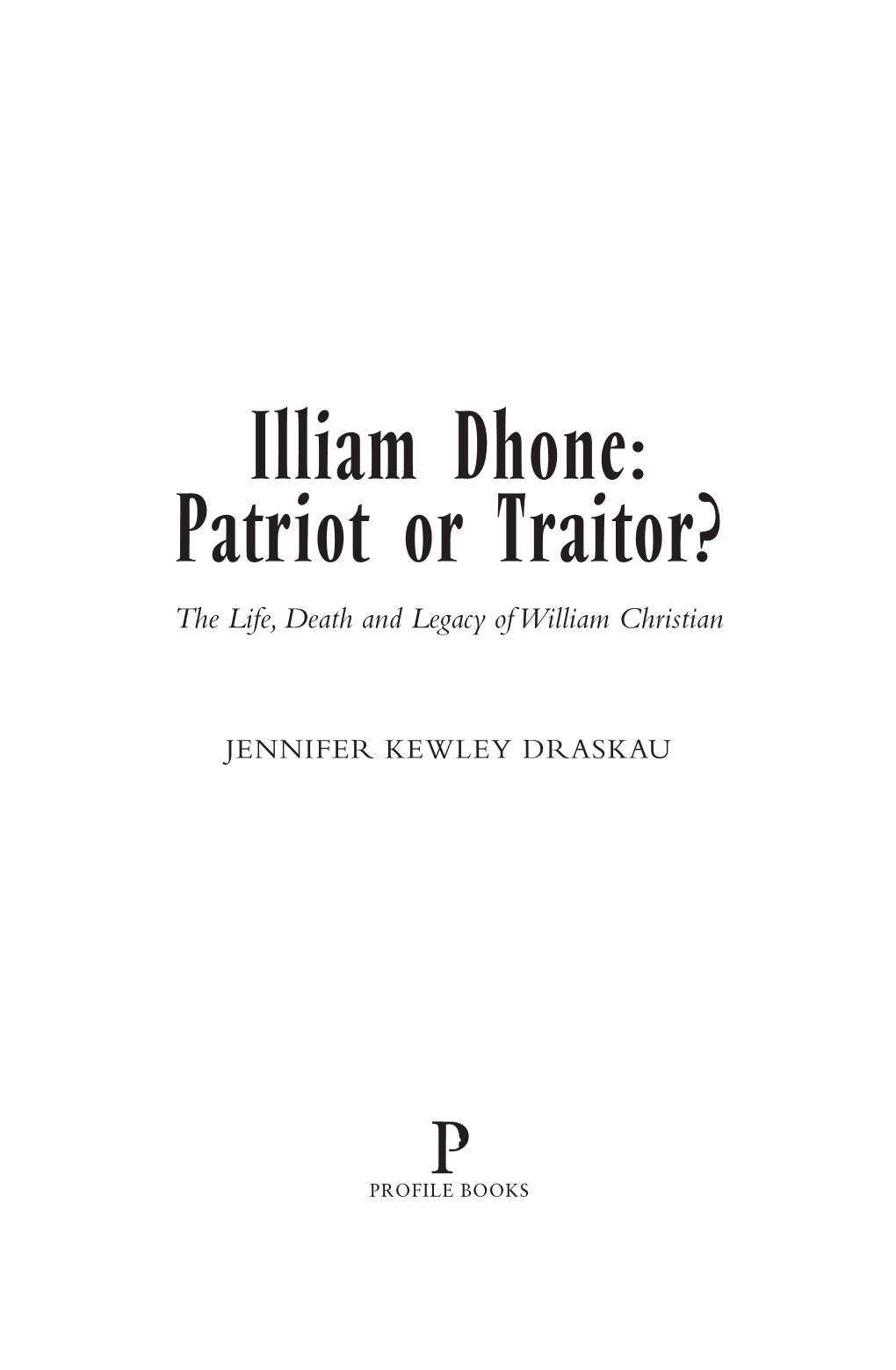 Illiam Dhone: Patriot Or Traitor? the Life, Death and Legacy of William Christian