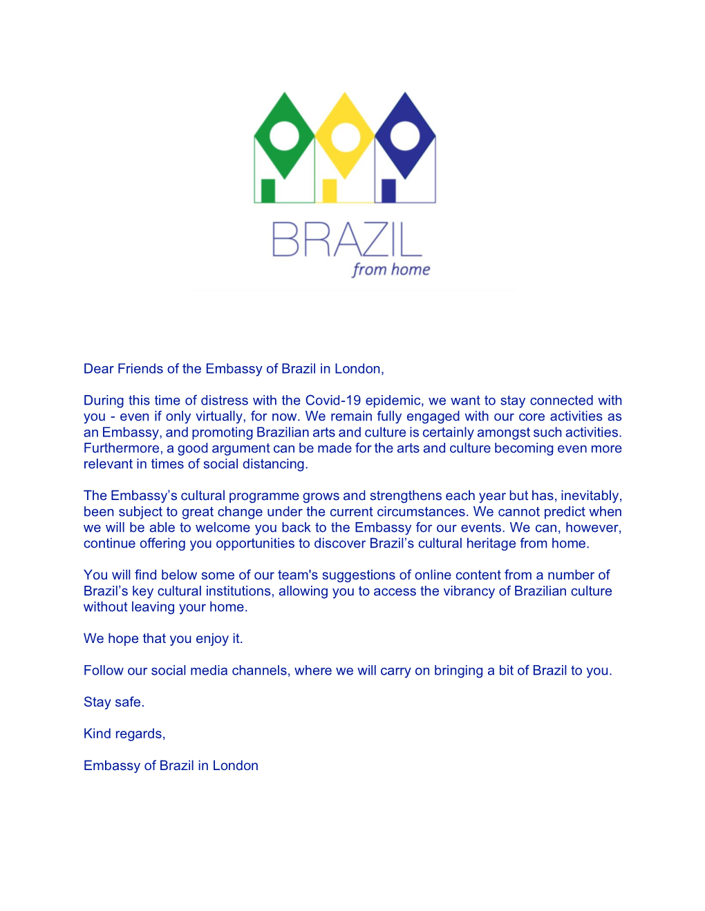 Dear Friends of the Embassy of Brazil in London, During This Time Of