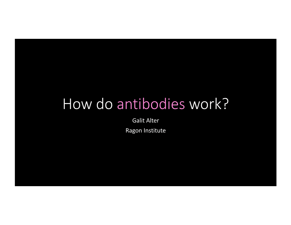 How Do Antibodies Work? Galit Alter Ragon Institute