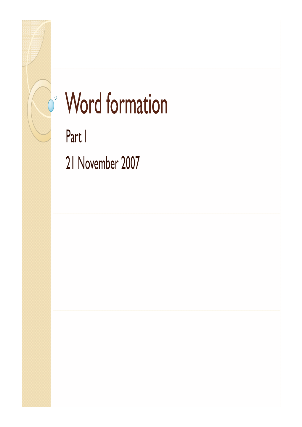 Word Formation Part I 21 November 2007 Word Formation