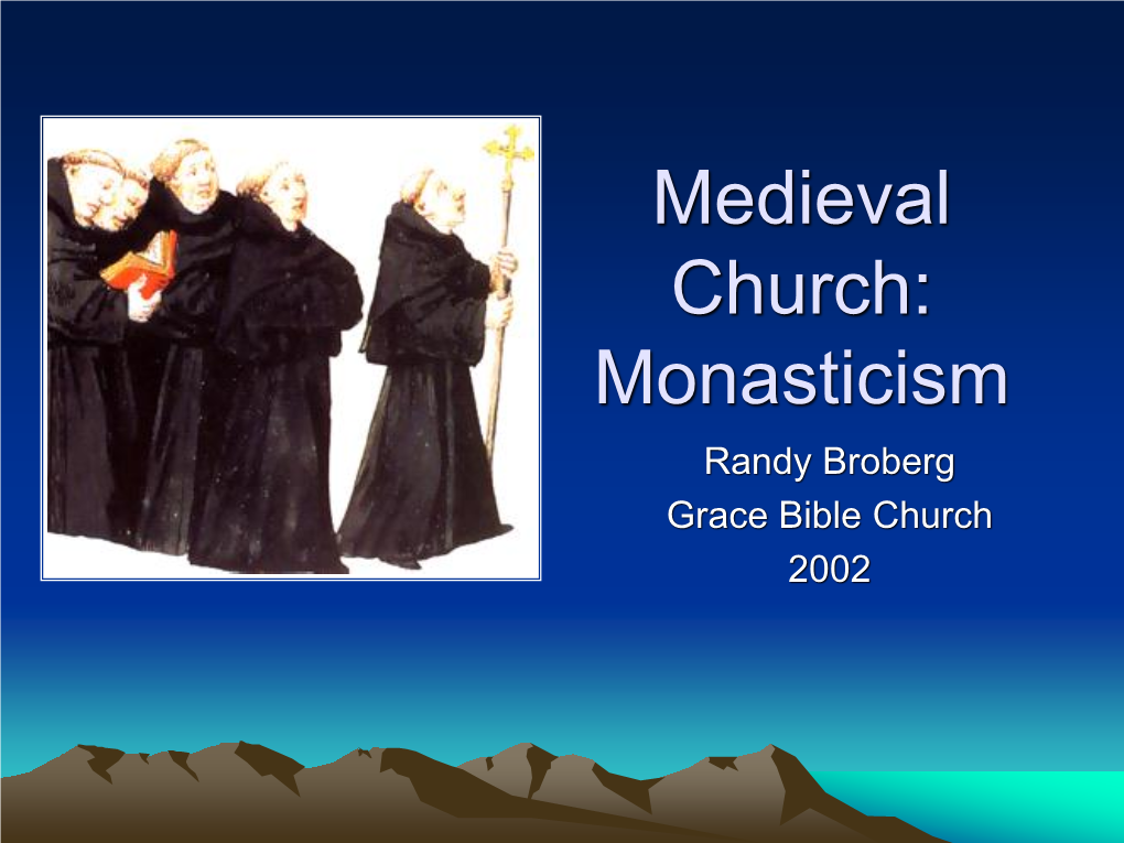 Medieval Church: Monasticism Randy Broberg Grace Bible Church 2002 Bible Verses to Consider