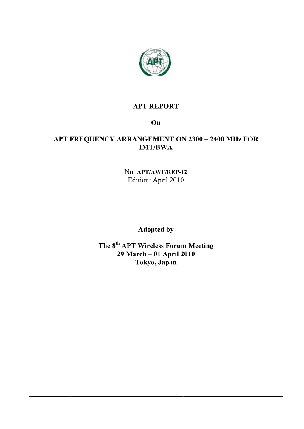 APT REPORT on APT FREQUENCY ARRANGEMENT on 2300 – 2400 Mhz for IMT/BWA Edition: April 2010 Adopted by the 8 APT Wireless Foru