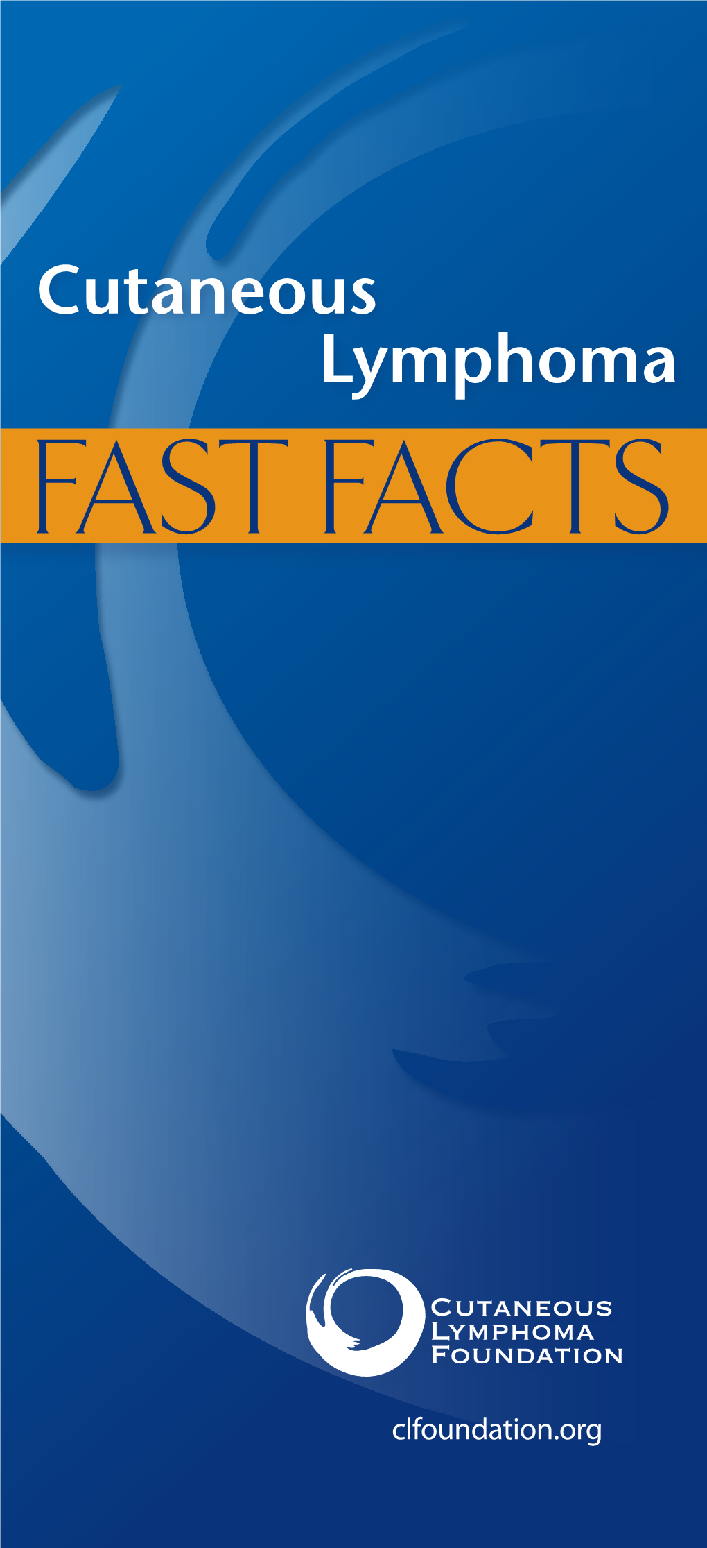 FAST FACTS What Is Cutaneous Lymphoma? Cutaneous Lymphomas Are Types of Non-Hodgkin’S Lymphomas (NHL) That Originate in the Lymphocytes (White Blood Cells)