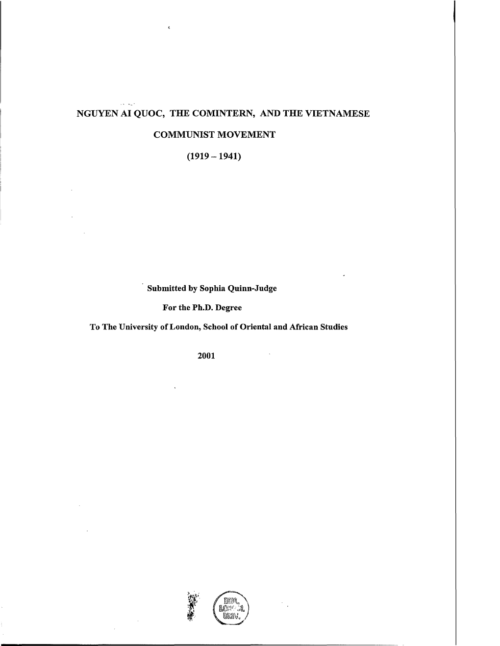 NGUYEN AI QUOC, the COMINTERN, and the VIETNAMESE COMMUNIST MOVEMENT (1919-1941) Submitted by Sophia Quinn-Judge for the Ph.D. D