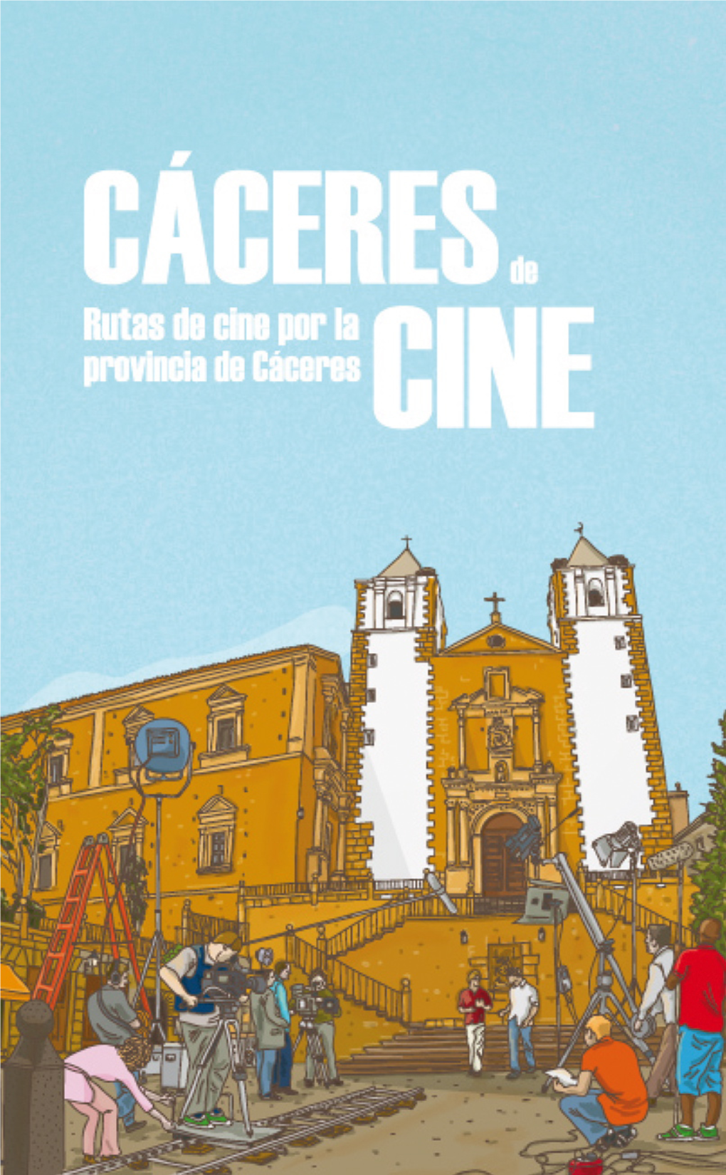 Cáceres De Cine Prólogo Cáceres De Cine Es Una Guía Turística Centrada En Las Localizaciones Que Han Servido Como Escenario Para Películas Y Series De Televisión