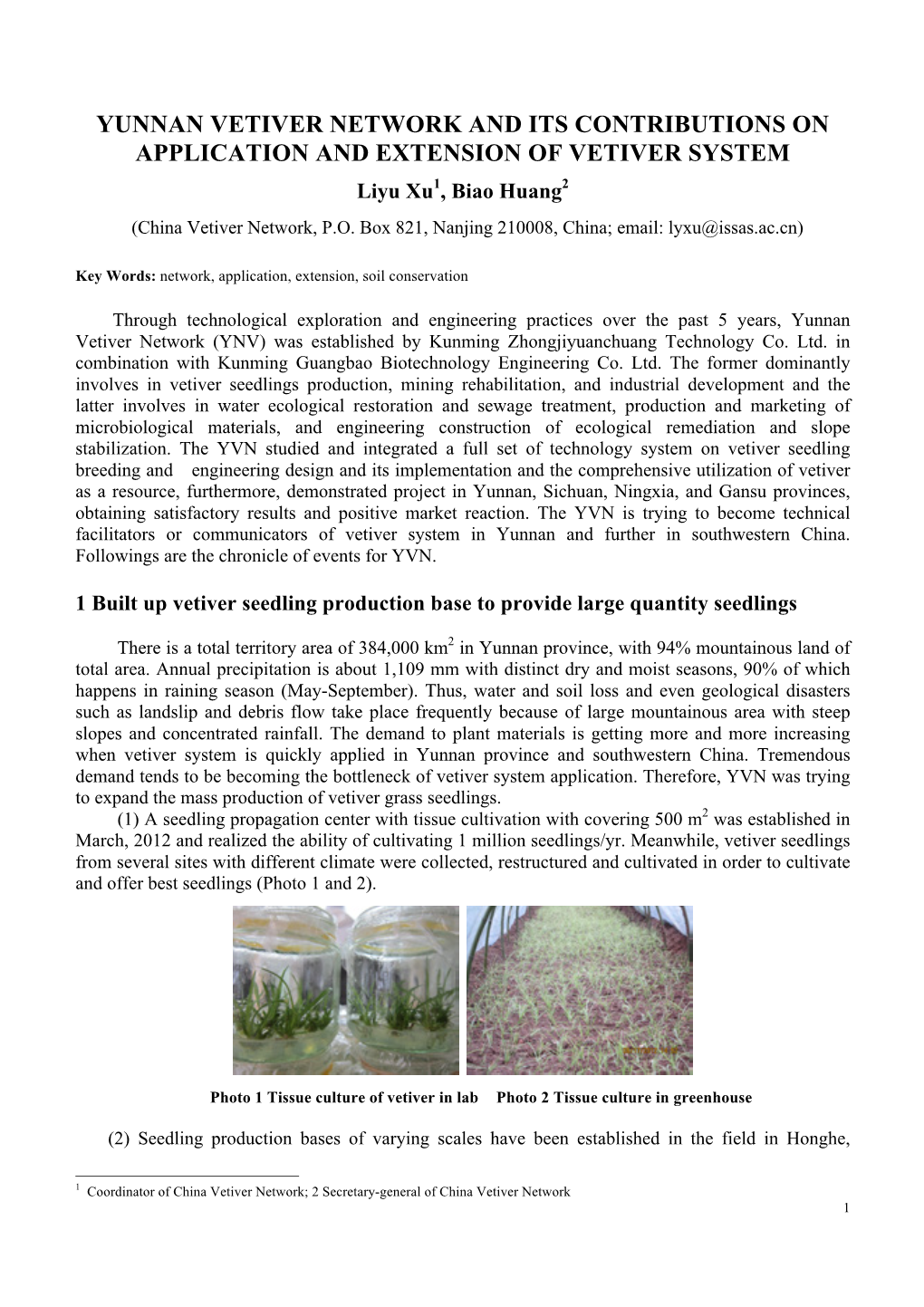 YUNNAN VETIVER NETWORK and ITS CONTRIBUTIONS on APPLICATION and EXTENSION of VETIVER SYSTEM Liyu Xu1, Biao Huang2 (China Vetiver Network, P.O