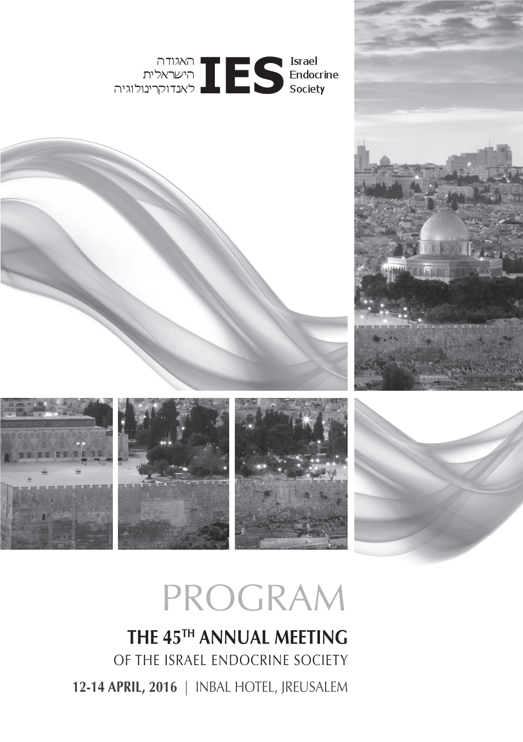 PROGRAM the 45TH ANNUAL MEETING of the ISRAEL ENDOCRINE SOCIETY 12-14 APRIL, 2016 | INBAL HOTEL, JREUSALEM Program at a Glance