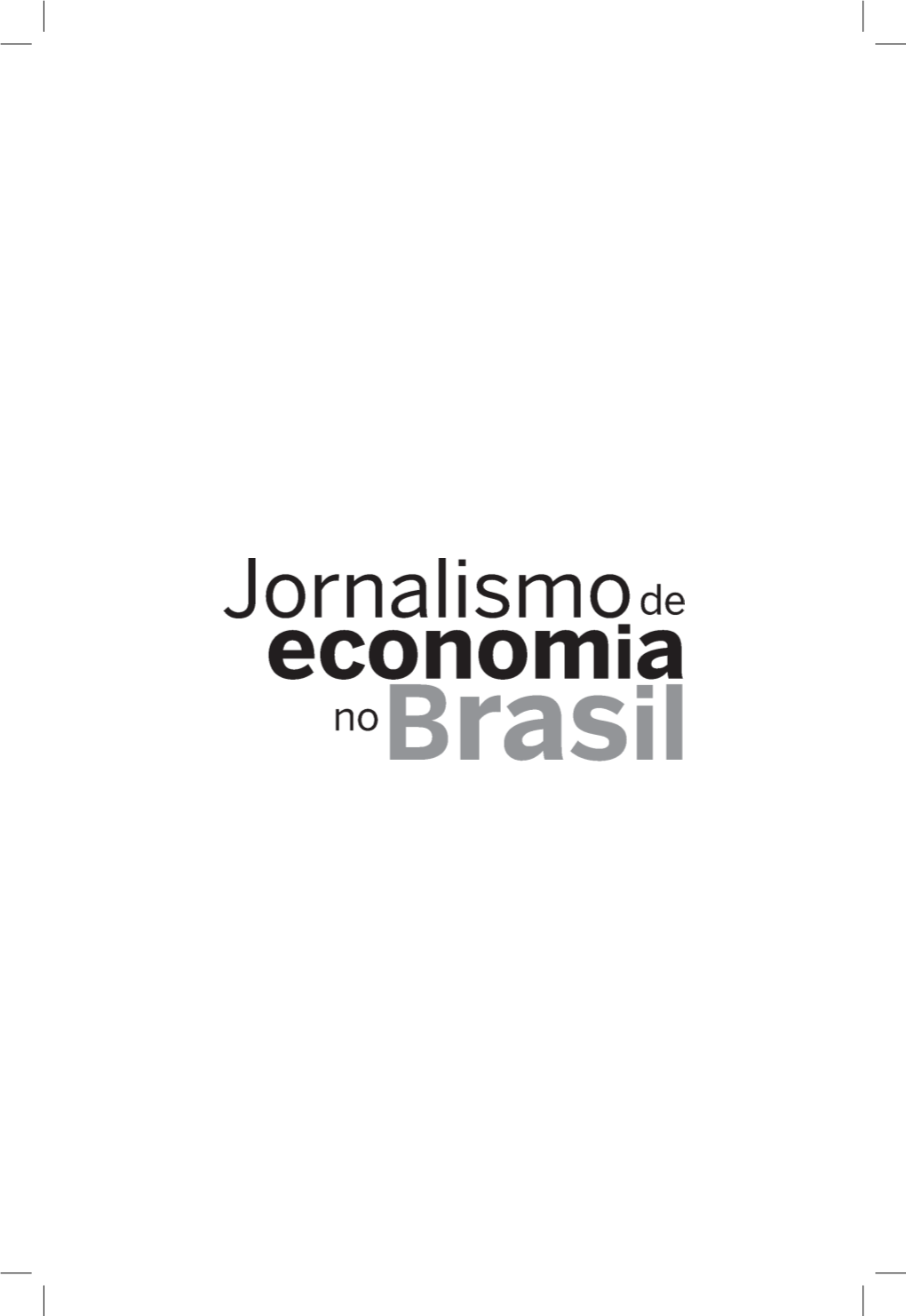 Jornalismo De Economia No Brasil / Hérica Lene Oliveira Brito -- Cruz Das Almas/BA : UFRB, 2013