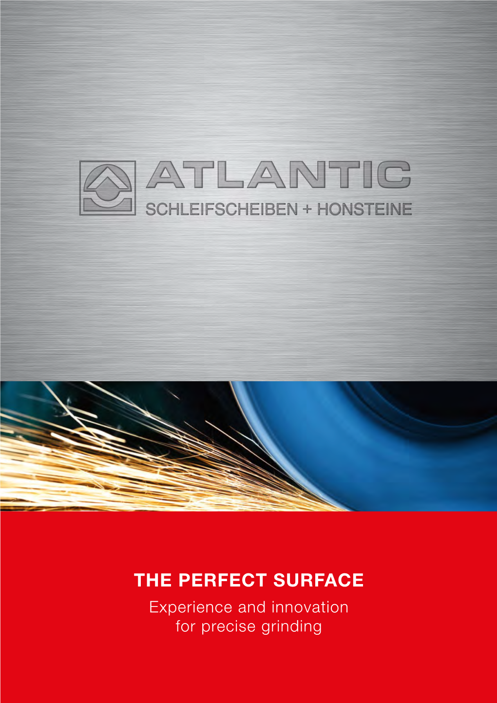 THE PERFECT SURFACE Experience and Innovation for Precise Grinding „Our Goal Is the Perfect Surface