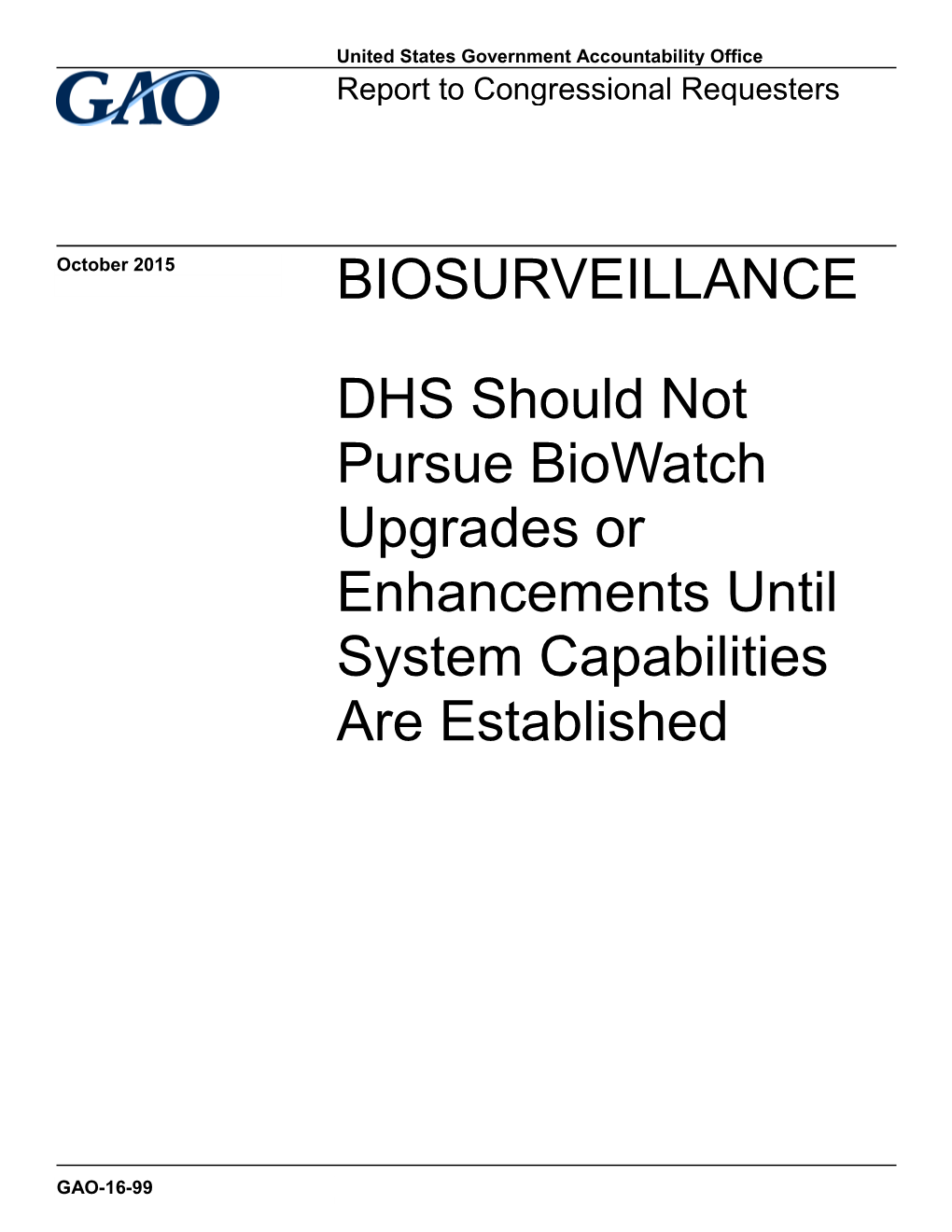 GAO-16-99, Biosurveillance: DHS Should Not Pursue Biowatch Upgrades Or Enhancements Until System Capabilities Are Established