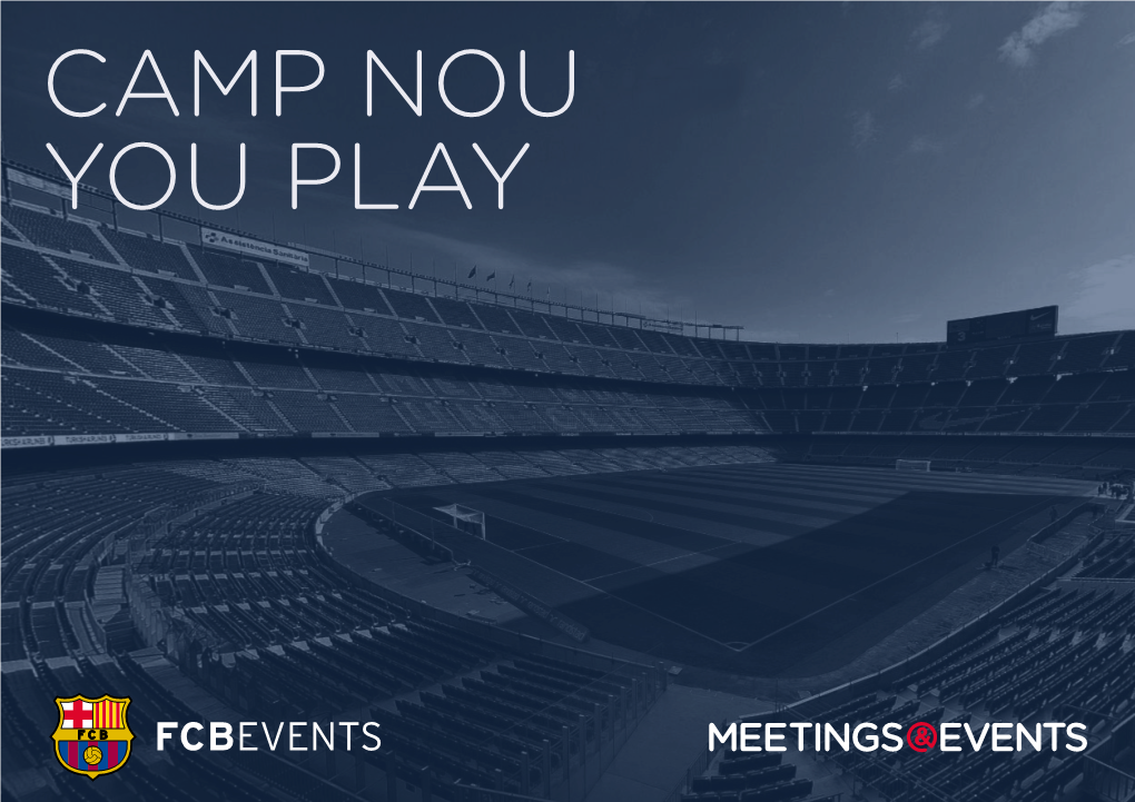 Camp Nou You Play Welcome to the Camp Nou, an Unrivalled Opportunity