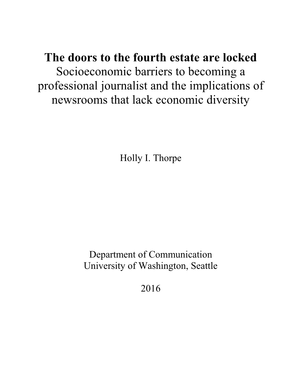 The Doors to the Fourth Estate Are Locked Socioeconomic Barriers to Becoming a Professional Journalist and the Implications of Newsrooms That Lack Economic Diversity