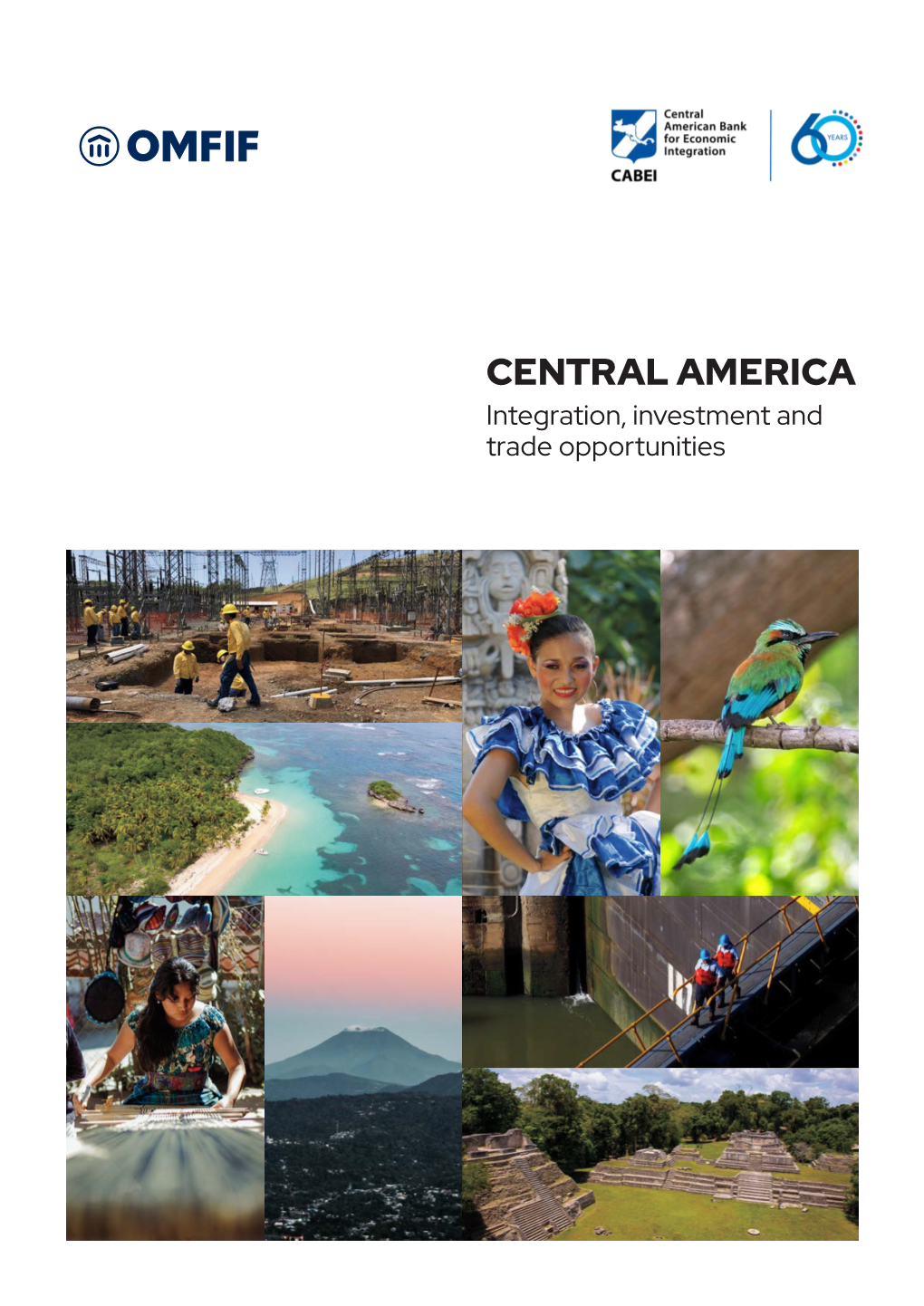 CENTRAL AMERICA Integration, Investment and Trade Opportunities 2 CENTRAL AMERICA: INTEGRATION, INVESTMENT and TRADE OPPORTUNITIES