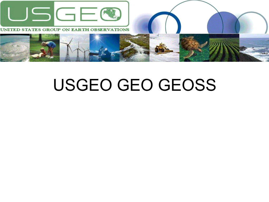 USGEO GEO GEOSS Group on Earth Observations (GEO) • 77 Member Governments – Plus the European Commission • 56 International Organizations