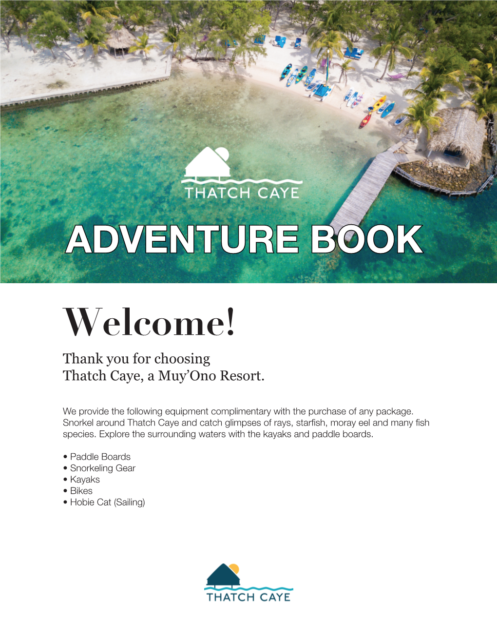 ADVENTURE BOOK Welcome! Thank You for Choosing Thatch Caye, a Muy’Ono Resort