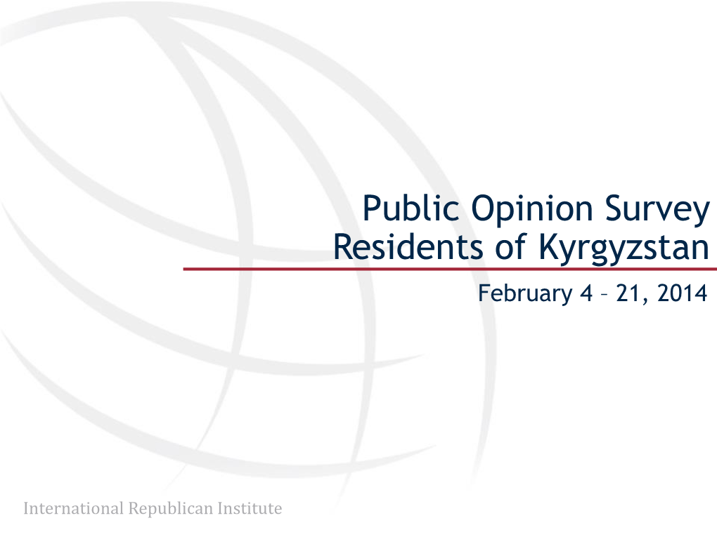 Public Opinion Survey Residents of Kyrgyzstan February 4 – 21, 2014