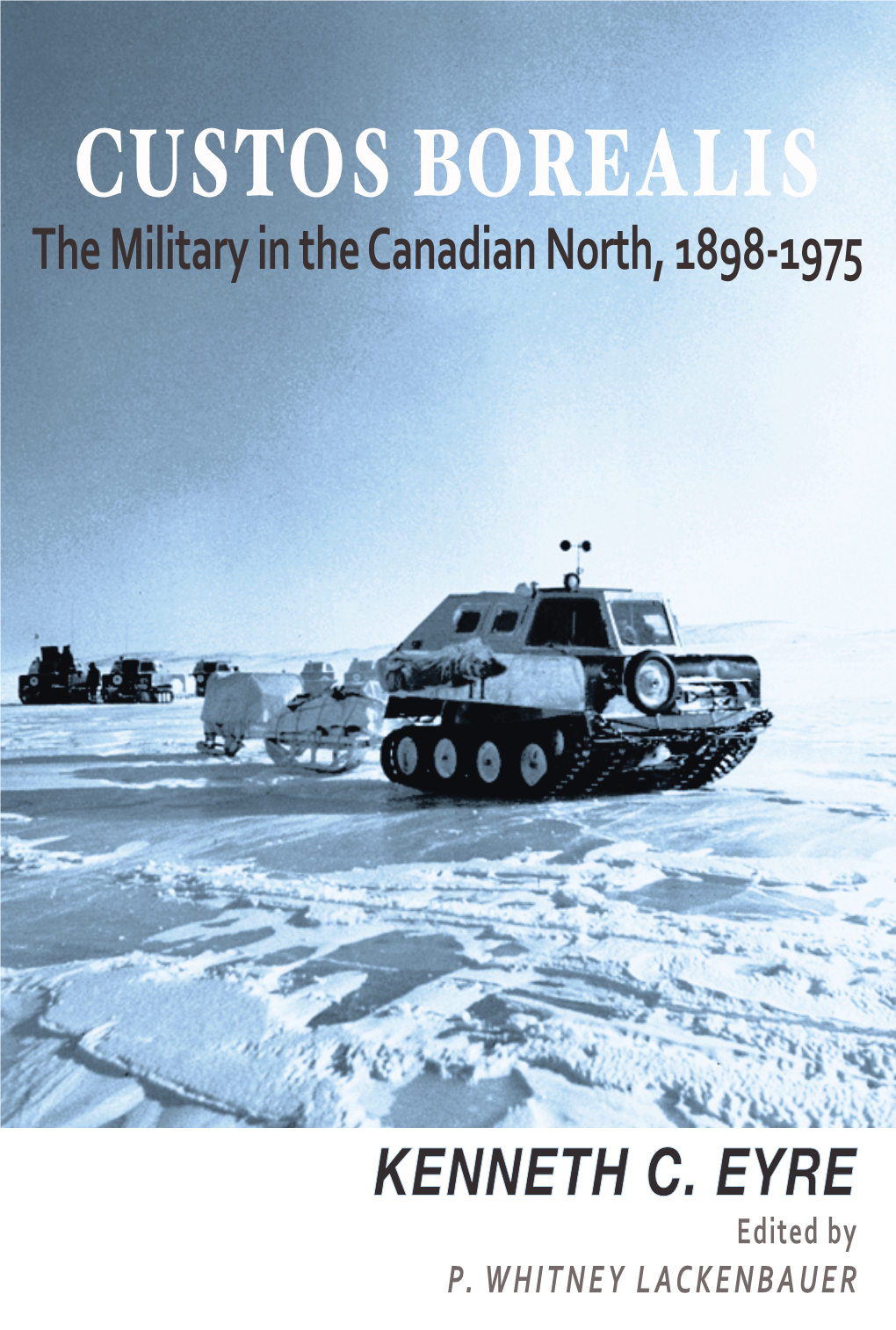 CUSTOS BOREALIS the Military in the Canadian North, 1898-1975