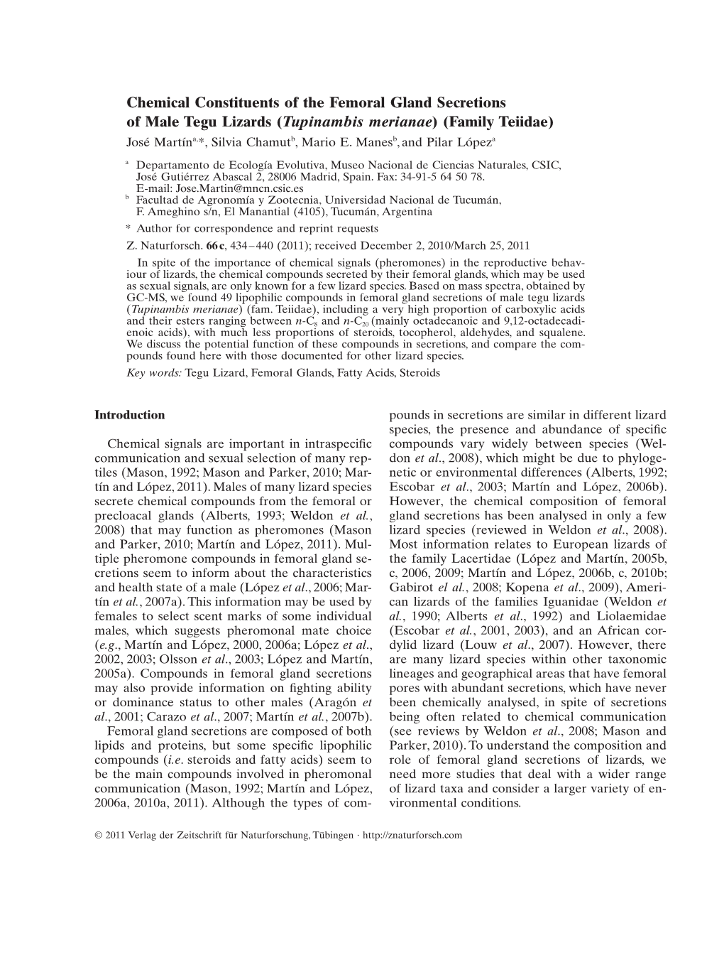 Chemical Constituents of the Femoral Gland Secretions of Male Tegu Lizards (Tupinambis Merianae) (Family Teiidae) José Martína,*, Silvia Chamutb, Mario E