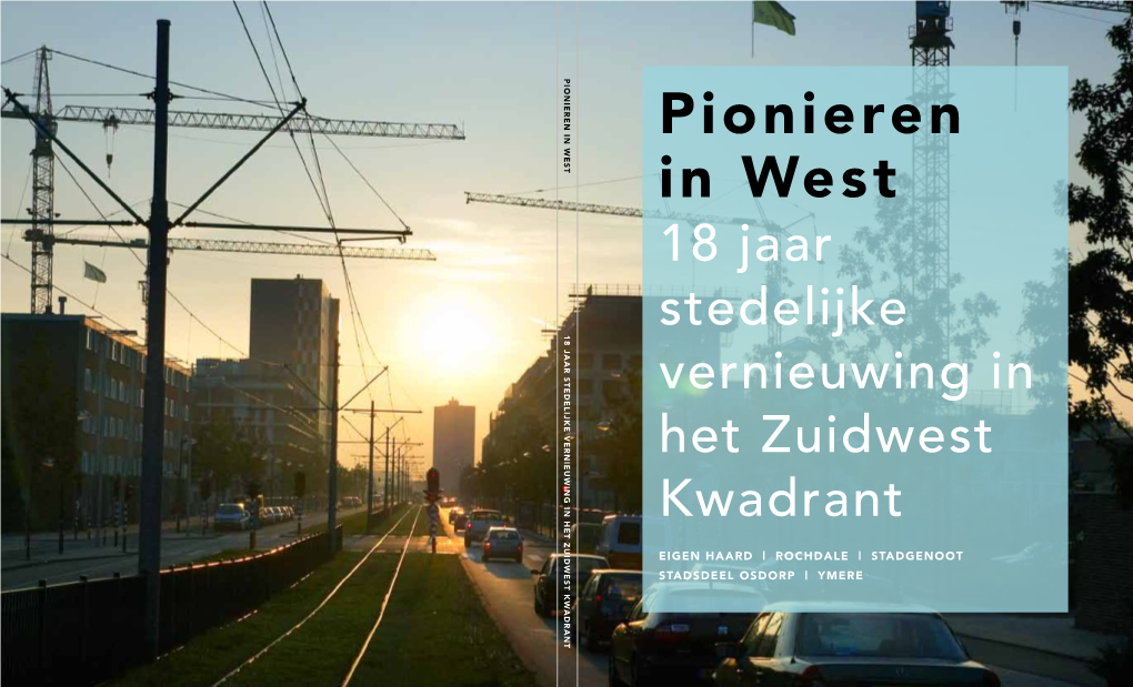 Pionieren in West 18 Jaar Stedelijke Vernieuwing in Het Zuidwest Kwadrant 2 Pionieren in West Pionieren in West 3