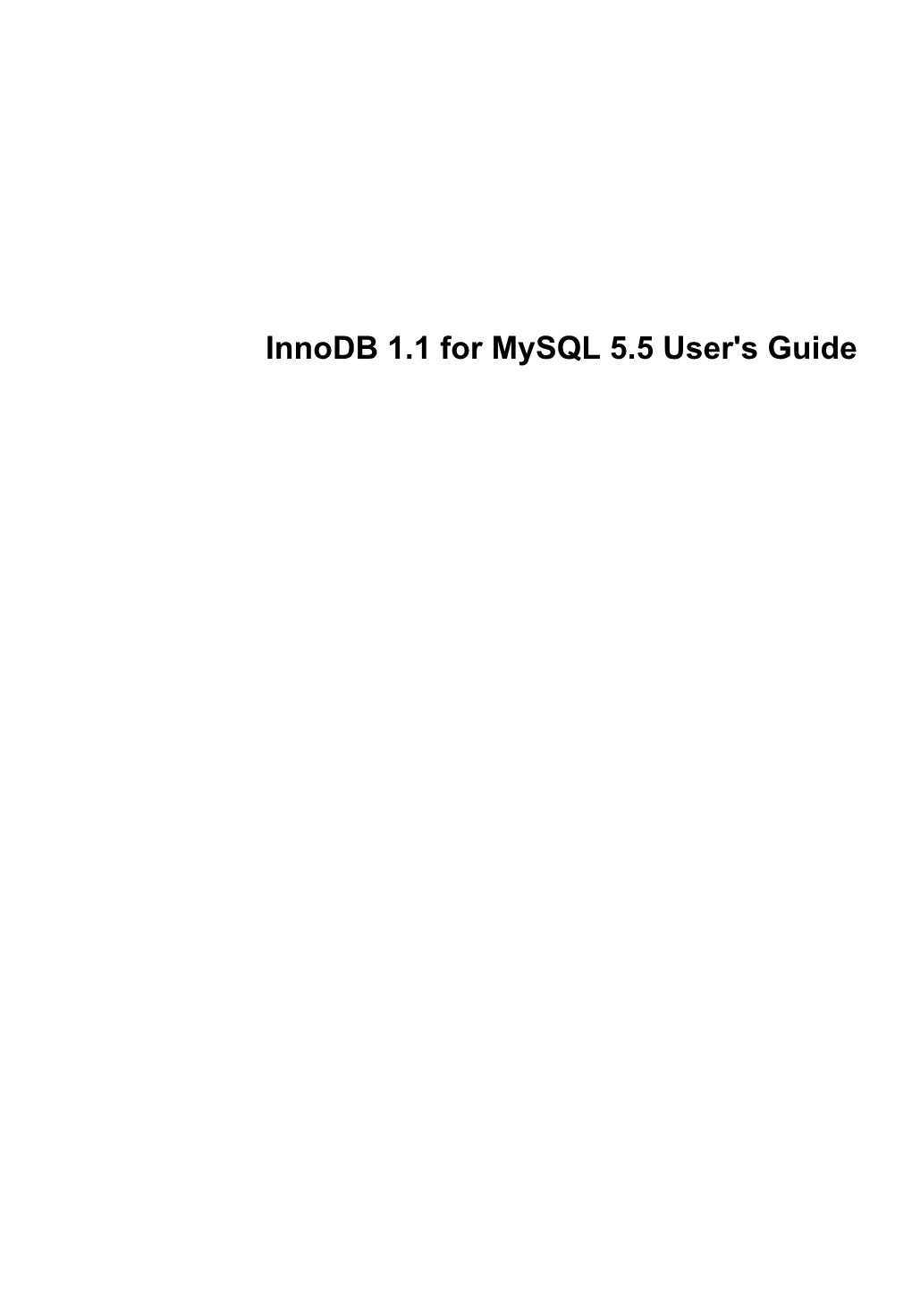 Innodb 1.1 for Mysql 5.5 User's Guide Innodb 1.1 for Mysql 5.5 User's Guide