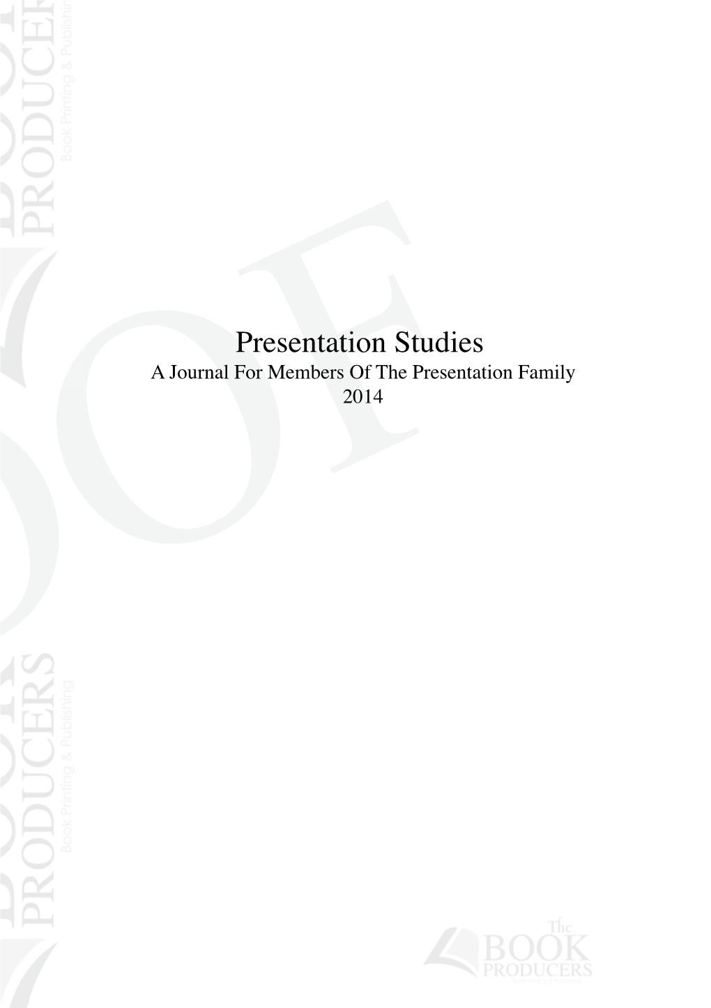 Presentation Studies a Journal for Members of the Presentation Family 2014 PROOF Contents