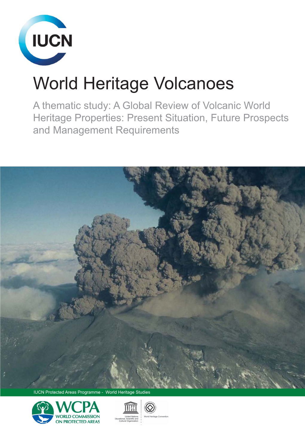 World Heritage Volcanoes a Thematic Study: a Global Review of Volcanic World Heritage Properties: Present Situation, Future Prospects and Management Requirements