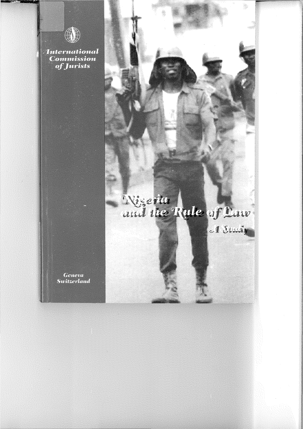 Nigeria and the Rule of Law a Study © Copyright, International Commission of Jurists (ICJ), 1996 ISBN 92 9037 093 9 Cover Design and Layout by M