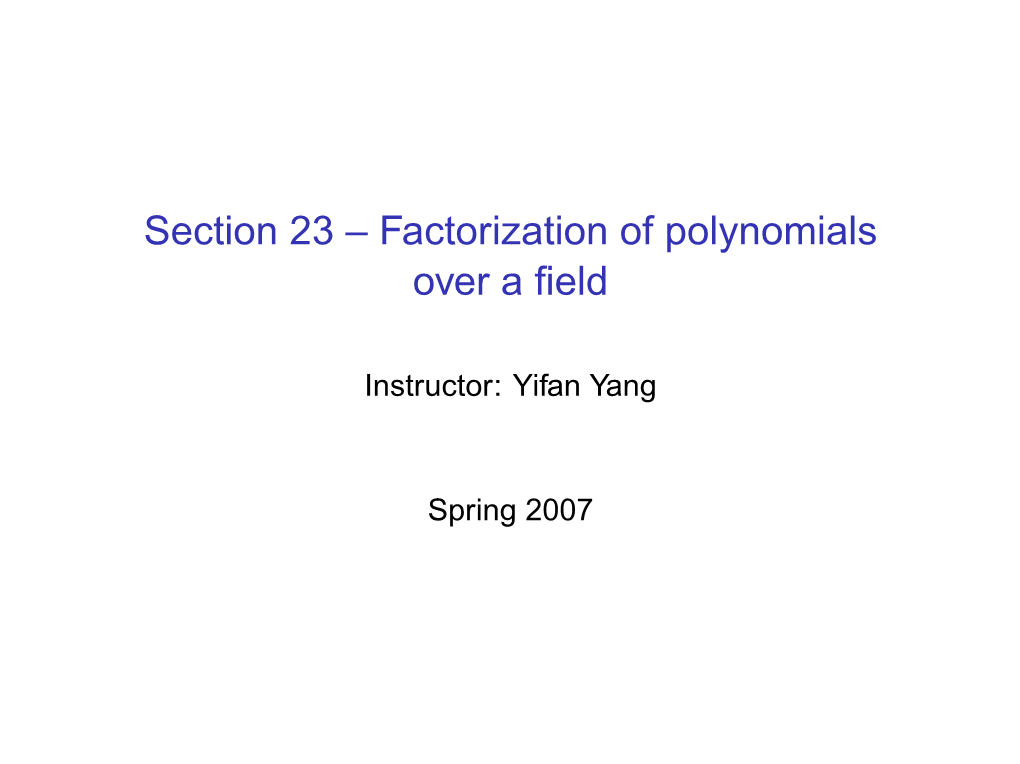 Section 23 -- Factorization of Polynomials Over a Field