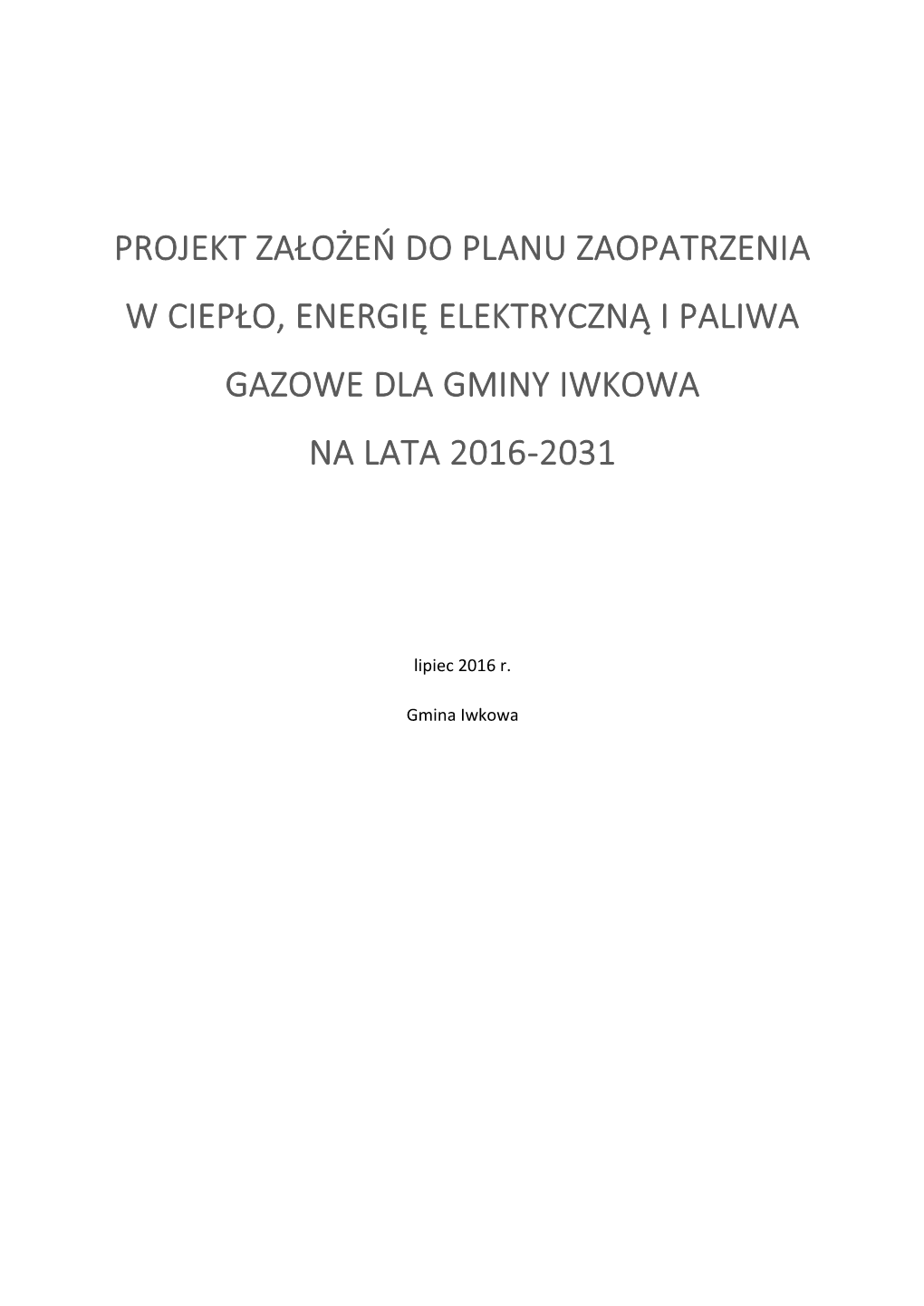 Projekt Założeń Do Planu Zaopatrzenia W Ciepło, Energię Elektryczną I Paliwa Gazowe Dla Gminy Iwkowa Na Lata 2016-2031