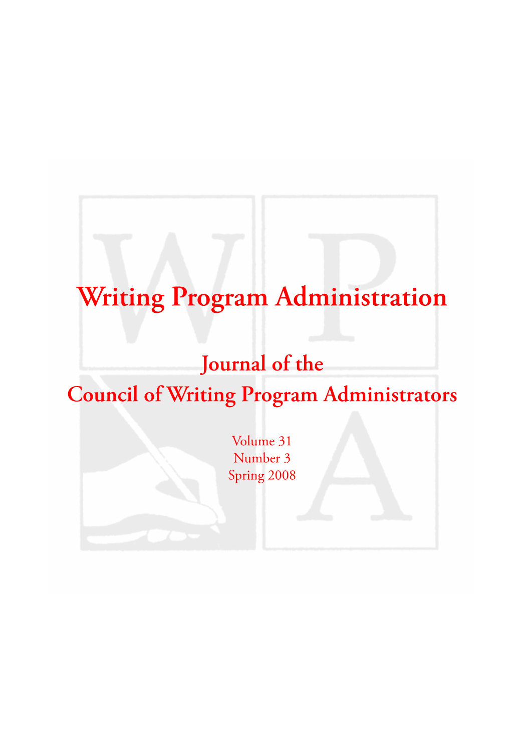 Writing Program Administration Volume 31, Number 3, 2008 © Council of Writing Program Administrators PAID U.S