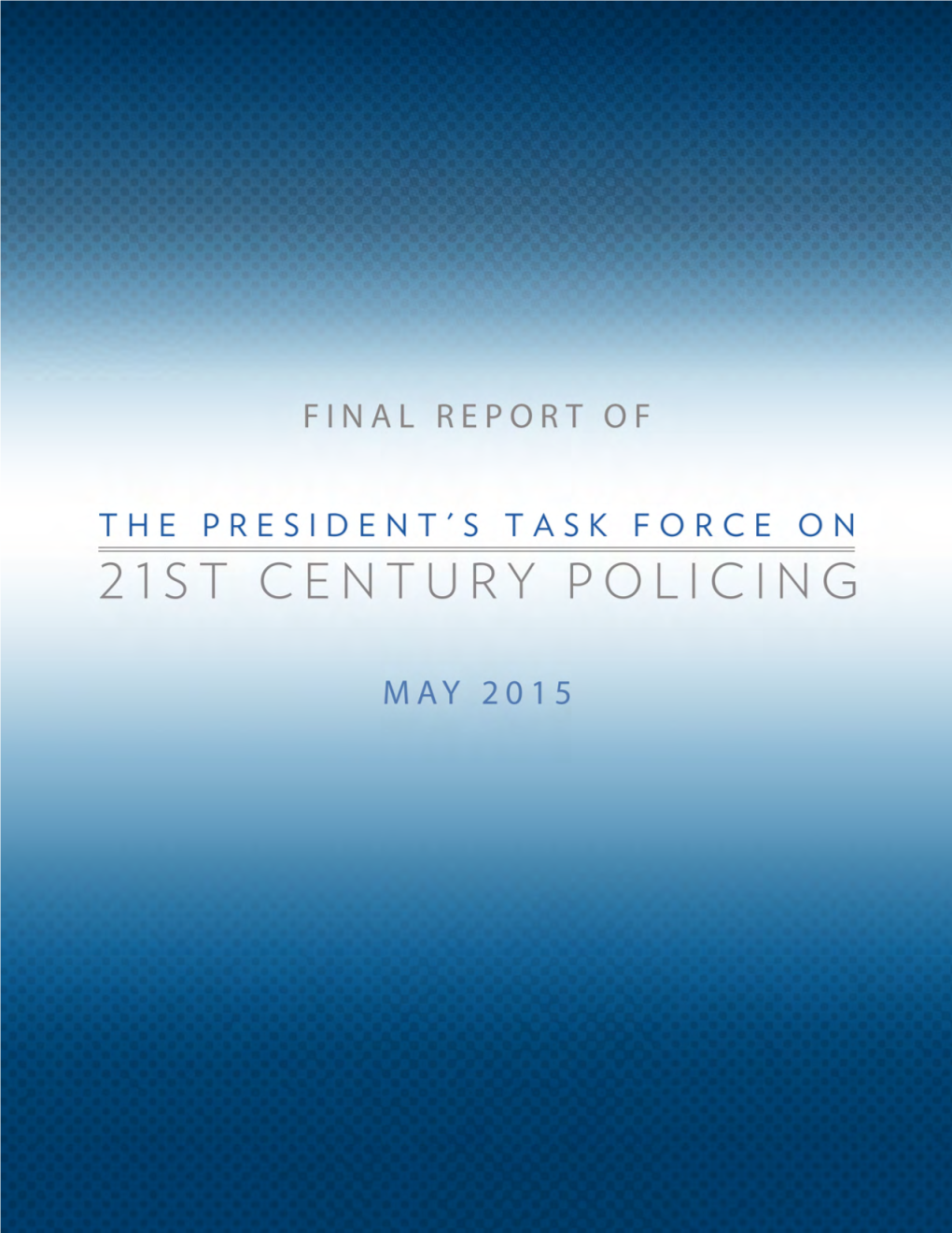 Final Report of the President's Task Force on 21St Century Policing