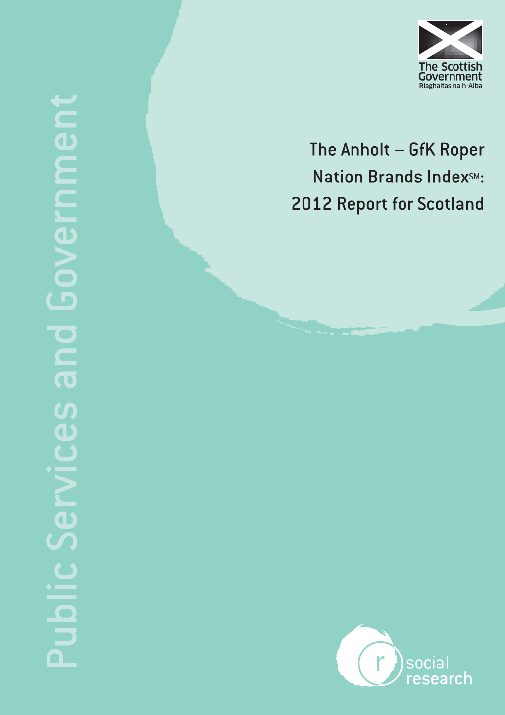 The Anholt – Gfk Roper Nation Brands Indexsm: 2012 Report for Scotland