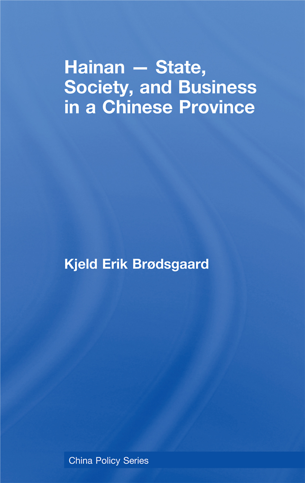 Hainan – State, Society, and Business in a Chinese Province