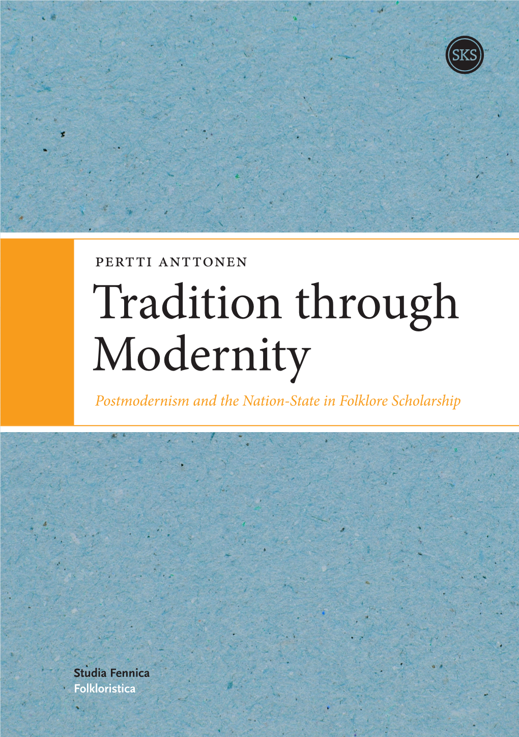 Pertti Anttonen Tradition Through Modernity Postmodernism and the Nation-State in Folklore Scholarship