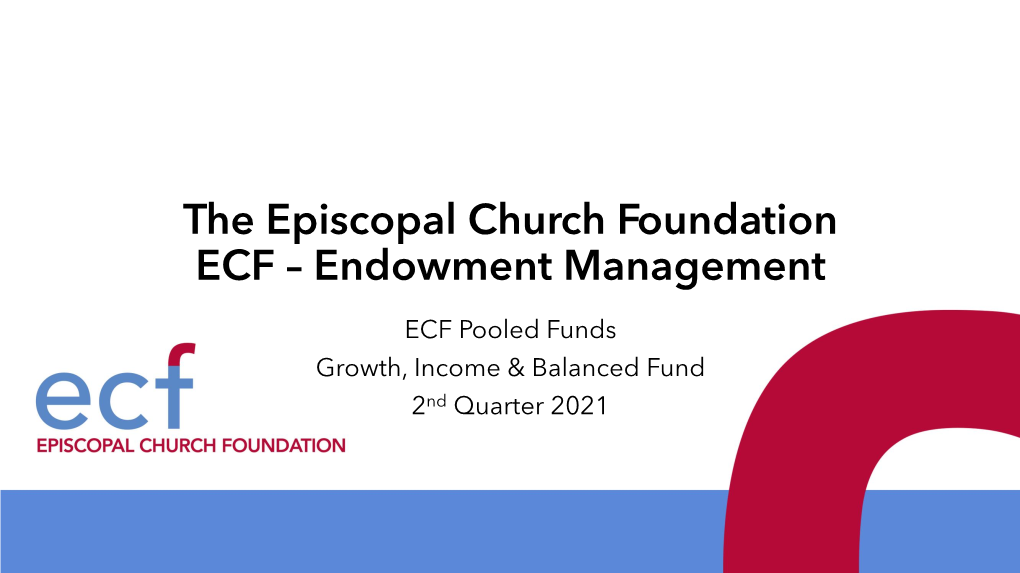 Pooled Funds Growth, Income & Balanced Fund 2Nd Quarter 2021 Episcopal Church Foundation