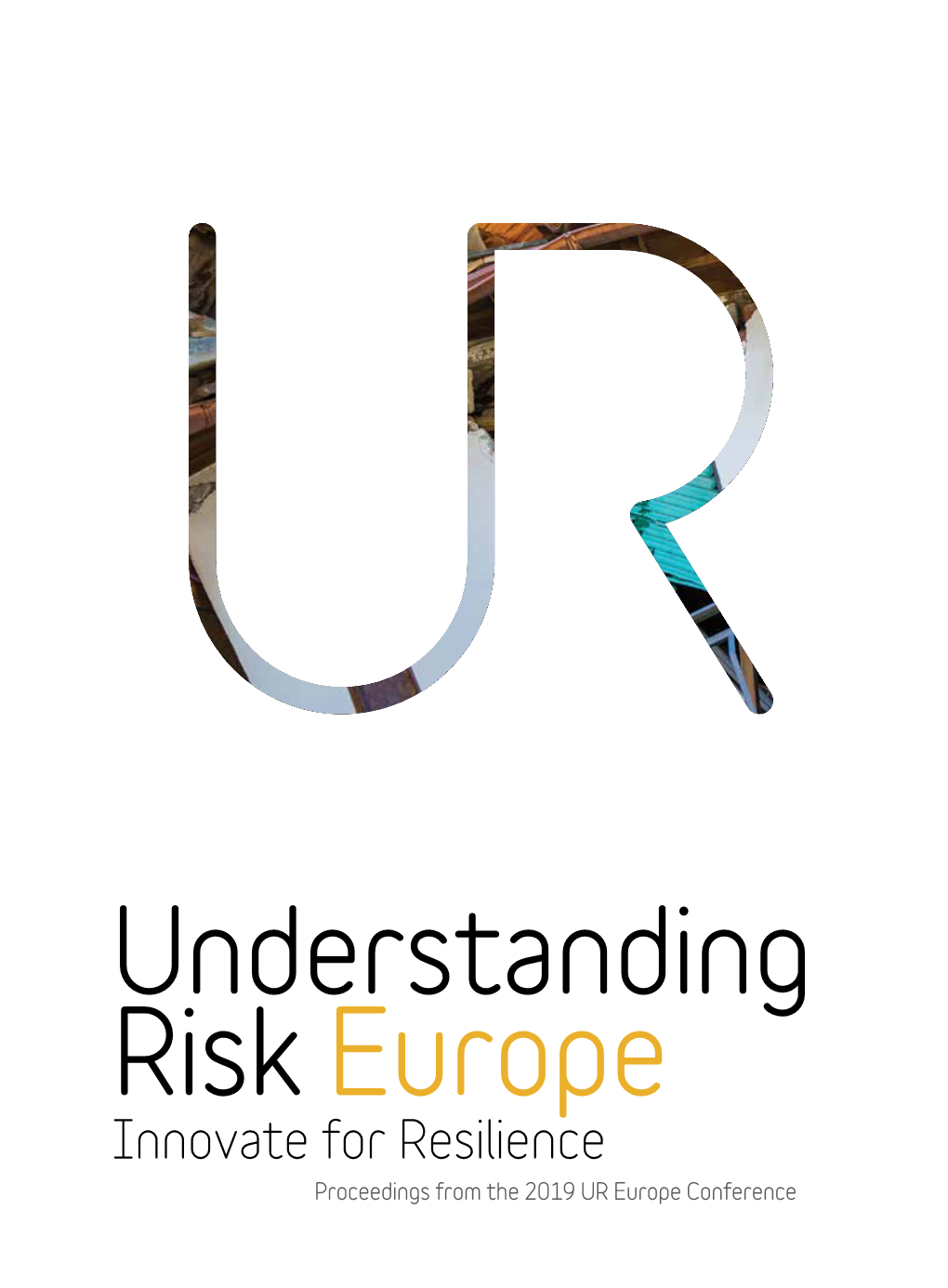 Innovate for Resilience Proceedings from the 2019 UR Europe Conference Proceedings from the 2019 UR Europe Confernce Photo: © Ivano Desantis